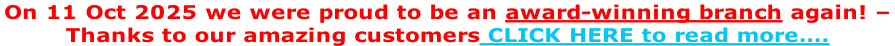 On 11 Oct 2025 we were proud to be an award-winning branch again! –  Thanks to our amazing customers CLICK HERE to read more….